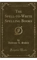 The Spell-To-Write Spelling Books, Vol. 2 (Classic Reprint)