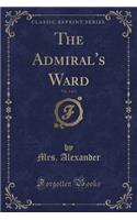 The Admiral's Ward, Vol. 1 of 3 (Classic Reprint)