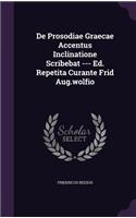 De Prosodiae Graecae Accentus Inclinatione Scribebat --- Ed. Repetita Curante Frid Aug.wolfio