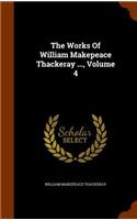 The Works of William Makepeace Thackeray ..., Volume 4