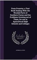 Farm Forestry, a Text Book Dealing With the Wooded Parts of Southern Farms and the Problems Growing out of Them, for use in Agricultural High Schools and Colleges