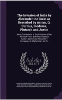 The Invasion of India by Alexander the Great as Described by Arrian, Q. Curtius, Diodoros, Plutarch and Justin