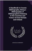 Handbook to County Bibliography, Being a Bibliography of Bibliographies Relating to the Counties and Towns of Great Britain and Ireland: (English)