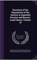 Decisions of the Department of the Interior in Appealed Pension and Bounty-Land Claims, Volume 19