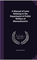 A Manual of Laws Relating to the Department of Public Welfare of Massachusetts
