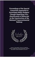 Proceedings of the Special Committee Appointed to Investigate Major Hodgins' Charges Regarding Over-Classification of Materials in the Construction of the National Transcontinental Railway