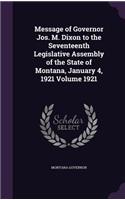 Message of Governor Jos. M. Dixon to the Seventeenth Legislative Assembly of the State of Montana, January 4, 1921 Volume 1921
