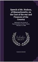 Speech of Mr. Hudson, of Massachusetts, on the Cost of the War and Finances of the Country: Delivered in the House of Representatives of the U. States, February 15, 1848