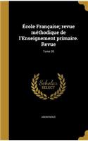 Ecole Francaise; Revue Methodique de L'Enseignement Primaire. Revue; Tome 20