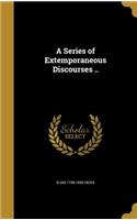 A Series of Extemporaneous Discourses ..