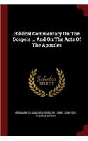 Biblical Commentary On The Gospels ... And On The Acts Of The Apostles