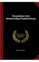 Wunderbare Und Merkwürdige Prophezeihung