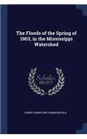 The Floods of the Spring of 1903, in the Mississippi Watershed