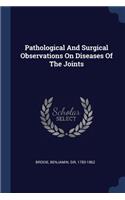 Pathological And Surgical Observations On Diseases Of The Joints