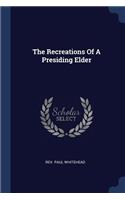 Recreations Of A Presiding Elder
