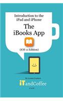 The iBooks App on the iPad and iPhone (iOS 11 Edition): Introduction to the iPad and iPhone Series