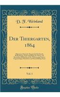 Der Thiergarten, 1864, Vol. 1: Allgemeine Deutsche Monatschrift für Kunde, Beobachtung, Zucht und Pflege der Thiere, mit Besonderer Rücksicht auf die Verbesserung Unserer Gegenwärtigen Hausthiere und Heranbildung Neuer (Classic Reprint)