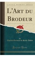 L'Art Du Brodeur (Classic Reprint)
