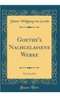 Goethe's Nachgelassene Werke, Vol. 54 of 54 (Classic Reprint)