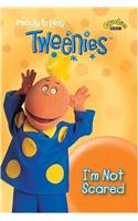 I'm not Scared: ("Tweenies")