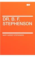 Dr. B. F. Stephenson
