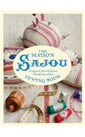 The Maison Sajou Sewing Book: 20 Projects from the Famous French Haberdashery: 20 Projects from the Famous French Haberdashery
