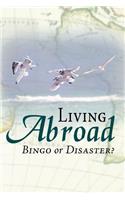 Living Abroad - Bingo Or Disaster