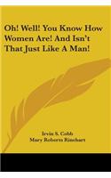 Oh! Well! You Know How Women Are! And Isn't That Just Like A Man!