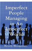 Imperfect People Managing in An Imperfect World