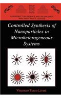 Controlled Synthesis of Nanoparticles in Microheterogeneous Systems: (Nanostructure Science and Technology)
