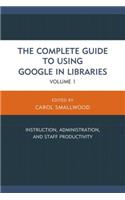 The Complete Guide to Using Google in Libraries