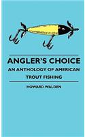 Angler's Choice - An Anthology of American Trout Fishing
