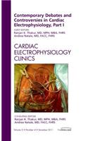 Contemporary Debates and Controversies in Cardiac Electrophysiology, Part I, an Issue of Cardiac Electrophysiology Clinics