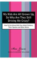 My Kids Are All Grown Up, So Why Are They Still Driving Me Crazy?