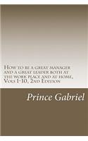 How to be a great manager and a great leader both at the work place and at home, Vols 1-10, 2nd Edition