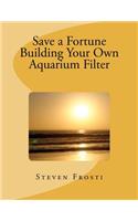 Save a Fortune Building Your Own Aquarium Filter