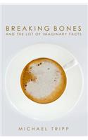 Breaking Bones and the List of Imaginary Facts