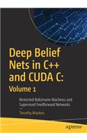 Deep Belief Nets in C++ and Cuda C: Volume 1