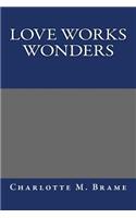 Love Works Wonders: (English)