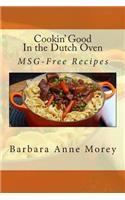 Cookin' Good in the Dutch Oven: MSG-Free Recipes