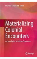 Materializing Colonial Encounters: Archaeologies of African Experience