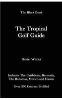 The Tropical Golf Guide: (Black Book)