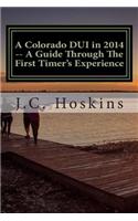 A Colorado DUI in 2014 -- A Guide Through the First Timer's Experience