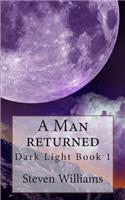 A Man Returned: (The Dark Light)