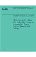 Telecommunications: GSA Needs to Share and Prioritize Lessons Learned to Avoid Future Transition Delays(English)