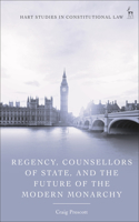 Regency, Counsellors of State, and the Future of the Modern Monarchy