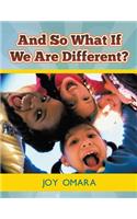 And so What If We Are Different?