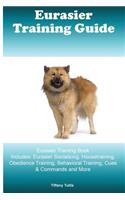 Eurasier Training Guide Eurasier Training Book Includes: Eurasier Socializing, Housetraining, Obedience Training, Behavioral Training, Cues & Commands and More