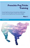 Frenchie Pug Tricks Training Frenchie Pug Tricks & Games Training Tracker & Workbook. Includes: Frenchie Pug Multi-Level Tricks, Games & Agility. Part 1