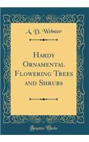 Hardy Ornamental Flowering Trees and Shrubs (Classic Reprint)
